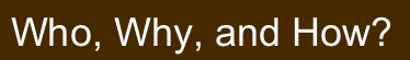  Who, Why, and How?