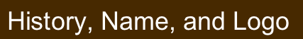  History, Name, and Logo